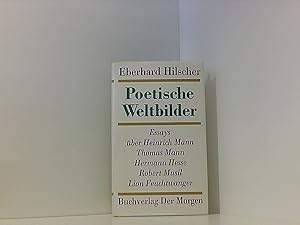 Poetische Weltbilder - Essays über Heinrich Mann, Thomas Mann, Hermann Hesse, Robert Musil, Lion ...