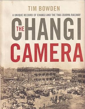Imagen del vendedor de THE CHANGI CAMERA - A Unique Record of Changi and the Thai-Burma Railway a la venta por Jean-Louis Boglio Maritime Books