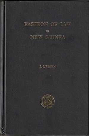 Fashion of Law in New Guinea: Being an Account of the Past, Present and Developing System of Laws...