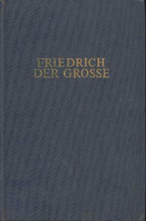 Bild des Verkufers fr Friedrich der Groe. Aus seinen Werken und Briefen zum Verkauf von BuchSigel