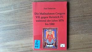 Bild des Verkufers fr Die Manahmen Gregors VII. gegen Heinrich IV. whrend der Jahre 1076 bis 1080. zum Verkauf von Antiquariat Bookfarm