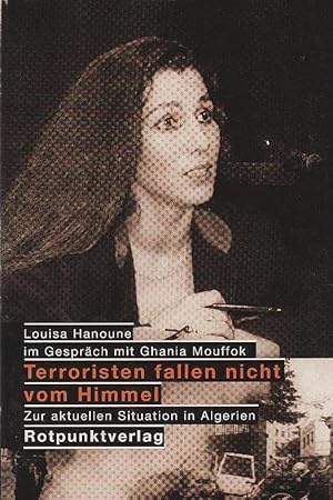 Bild des Verkufers fr Terroristen fallen nicht vom Himmel : zur aktuellen Situation in Algerien. Louisa Hanoune ; Ghania Mouffok. Hrsg. von Annegret Mathari. Mit einem Vorw. von Alexander Gschwind. Erg. durch ein Nachtr.-Kap. zur Lage 1997 und erl. Anm. Aus dem Franz. bers. von Bettina Mller Renzoni zum Verkauf von Schrmann und Kiewning GbR