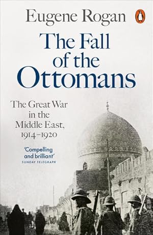 Bild des Verkufers fr The Fall of the Ottomans : The Great War in the Middle East, 1914-1920 zum Verkauf von AHA-BUCH GmbH
