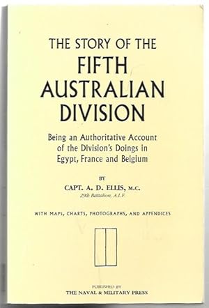 Seller image for The Story of the Australian Fifth Division being an Authoritative Account of the Division's Doings in Egypt, France and Belgium. With maps, charts, photographs and appendices. for sale by City Basement Books