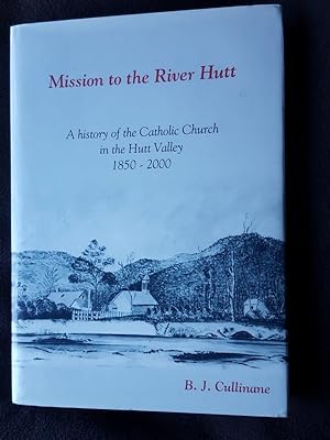 Mission to the River Hutt : a history of the Catholic Church in the Hutt Valley and the Parish of...