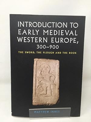 Introduction to Early Medieval Western Europe, 300-900: The Sword, the Plough and the Book