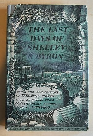 Image du vendeur pour The last days of Shelley and Byron / being the complete text of Trelawny's 'Recollections' edited, with additions from contemporary sources, by J. E. Morpurgo mis en vente par RightWayUp Books