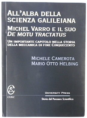 Bild des Verkufers fr All'alba della scienza galileiana : Michel Varro e il suo De motu tractatus : un importante capitolo nella storia della meccanica di fine Cinquecento zum Verkauf von PsychoBabel & Skoob Books