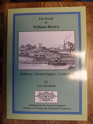 Imagen del vendedor de The World of William Brown : Railways - Steam Engines - Coalmines a la venta por George Kelsall Booksellers, PBFA, BA