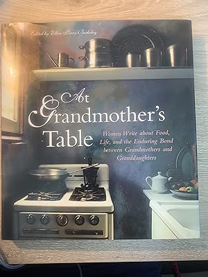 At Grandmothers Table: Women Write about Food, Life and the Enduring Bond between Grandmothers an...