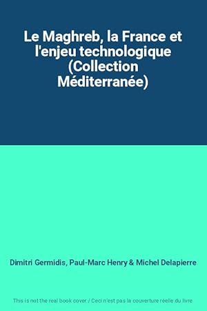 Seller image for Le Maghreb, la France et l'enjeu technologique (Collection Mditerrane) for sale by Ammareal