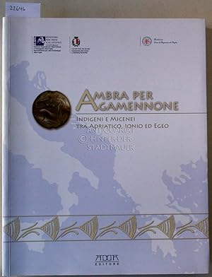 Seller image for Ambra per Agamennone. Indigeni e Micenei tra Adriatico, Ionio ed Egeo. for sale by Antiquariat hinter der Stadtmauer