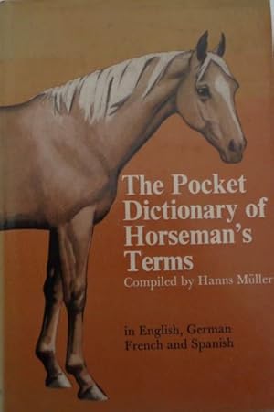 The Pocket Dictionary of Horsemans Terms. In English, German, French and Spanish.