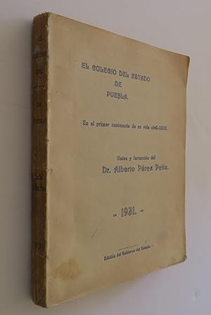 Bild des Verkufers fr El Colegio del Estado de Puebla. En el Primer Centenario de Su Vida Civil 1925. zum Verkauf von Librera Urbe