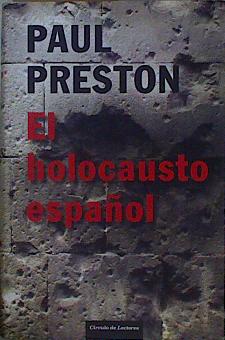 Imagen del vendedor de El holocausto espaol : odio y exterminio en la Guerra Civil y despus a la venta por Almacen de los Libros Olvidados