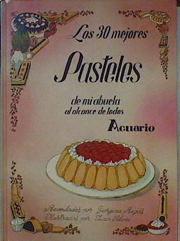 Imagen del vendedor de Los Treinta mejores pasteles de mi abuela al alcance de todos a la venta por Almacen de los Libros Olvidados