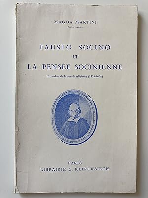 Fausto Socino et la pensée socinienne. Un maître de la pensée religeuse (1539-1604)