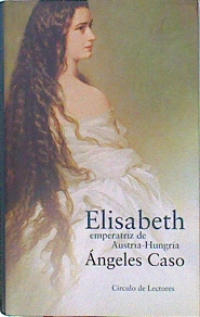 Seller image for Elisabeth, emperatriz de Austria-Hungra: o el hada maldita for sale by Almacen de los Libros Olvidados