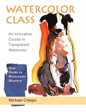 Immagine del venditore per Watercolor Class: An Innovative Course in Transparent Watercolor venduto da GreatBookPrices