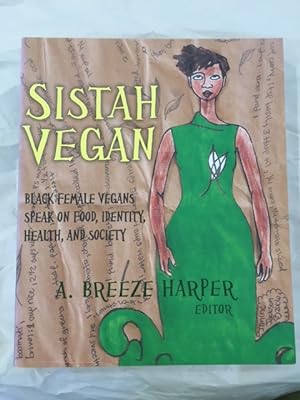 Sistah Vegan Black Female Vegans Speak on Food, Identity, Health, and Society