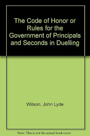 Bild des Verkufers fr The Code of Honor or Rules for the Government of Principals and Seconds in Duelling zum Verkauf von Redux Books