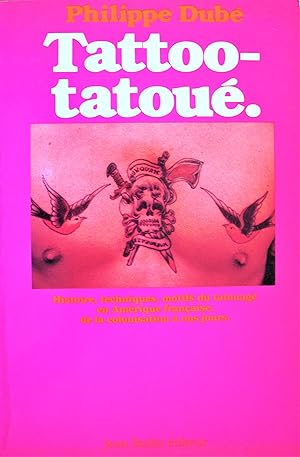 Image du vendeur pour Tattoo-Tatoue. Histoire, Techniques, Motifs Du Tatouage En Amerique Francaise, De La Colonisation a Nos Jours mis en vente par Ken Jackson