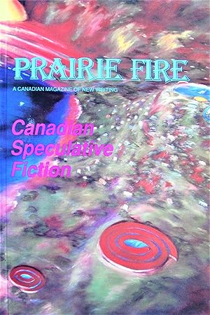 Prairie Fire. A Canadian Magazine of New Writing. Canadian Speculative Fiction Issue