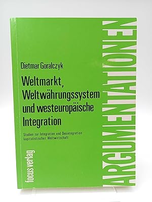 Weltmarkt, Weltwährungssystem und westeuropäische Integration Studien zur Integration und Desinte...