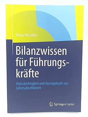 Bilanzwissen für Führungskräfte Vielschichtigkeit und Aussagekraft von Jahresabschlüssen