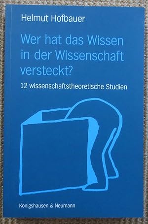 Seller image for Wer hat das Wissen in der Wissenschaft versteckt? : 12 wissenschaftstheoretische Studien for sale by VersandAntiquariat Claus Sydow