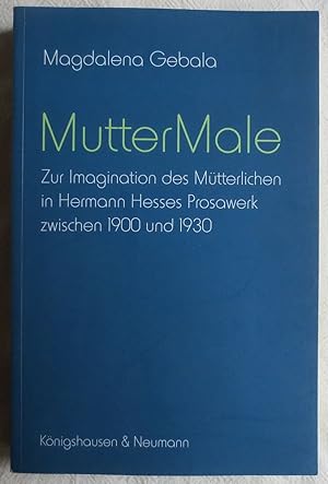 Bild des Verkufers fr MutterMale : zur Imagination des Mtterlichen in Hermann Hesses Prosawerk zwischen 1900 und 1930 zum Verkauf von VersandAntiquariat Claus Sydow