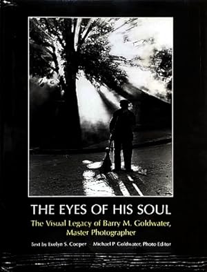 Seller image for The Eyes of His Soul: The Visual Legacy of Barry M. Goldwater, Master Photographer for sale by LEFT COAST BOOKS