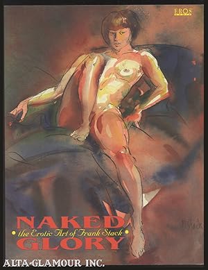 Seller image for NAKED GLORY: The Erotic Art Of Frank Stack for sale by Alta-Glamour Inc.