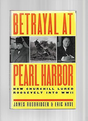 BETRAYAL AT PEARL HARBOR: How Churchill Lured Roosevelt Into WW II.