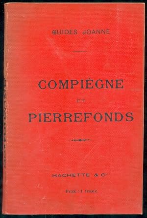 Collection des Guides-Joanne. Compiègne et Pierrefonds. Forêts de Compiègne, Laigue, Ourscamp.