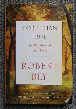 MORE THAN TRUE: THE WISDOM OF FAIRY TALES.