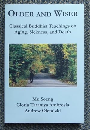 OLDER AND WISER: CLASSICAL BUDDHIST TEACHINGS ON AGING, SICKNESS, AND DEATH.