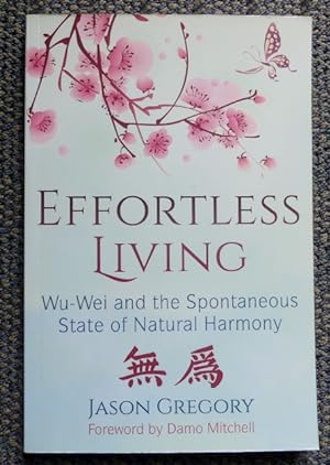 EFFORTLESS LIVING: WU-WEI AND THE SPONTANEOUS STATE OF NATURAL HARMONY.