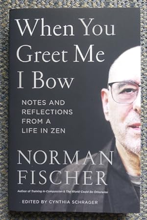 WHEN YOU GREET ME I BOW: NOTES AND REFLECTIONS FROM A LIFE IN ZEN.