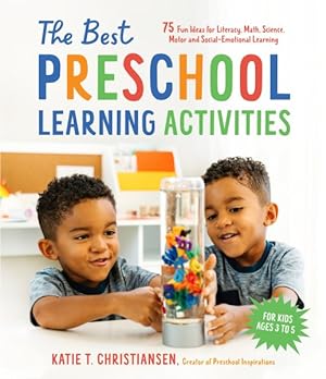 Image du vendeur pour Best Preschool Learning Activities : 75 Fun Ideas for Literacy, Math, Science, Motor and Social-emotional Learning for Kids Ages 3 to 5 mis en vente par GreatBookPrices
