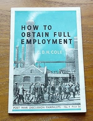 How to Obtain Full Employment (Post War Discussion Pamphlets No 4).