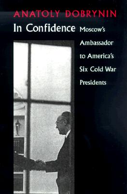 Imagen del vendedor de In Confidence: Moscow S Ambassador to Six Cold War Presidents (Paperback or Softback) a la venta por BargainBookStores