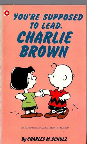 Seller image for YOU'RE SUPPOSED TO LEAD, CHARLIE BROWN for sale by Mr.G.D.Price