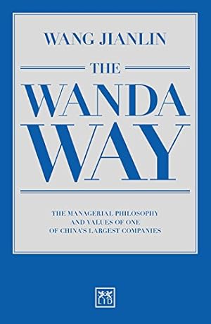 Seller image for The Wanda Way: The Managerial Philosophy and Values of One of China's Largest Companies for sale by WeBuyBooks