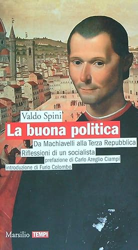 Bild des Verkufers fr La buona politica: Da Machiavelli alla Terza Repubblica zum Verkauf von Librodifaccia