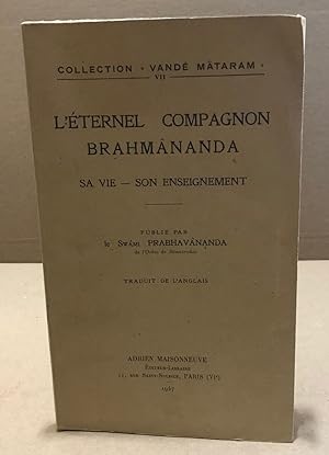 L'eternel compagnon brahmânanda / sie vie -son enseignement