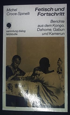 Seller image for Fetisch und Fortschritt : Berichte aus d. Kongo, Dahome, Gabun u. Kamerun. sammlung dialog : feldstudie ; 35 for sale by books4less (Versandantiquariat Petra Gros GmbH & Co. KG)
