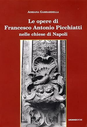 Immagine del venditore per Le opere di Francesco Antonio Picchiatti nelle chiese Napoli venduto da Libreria Neapolis di Cirillo Annamaria