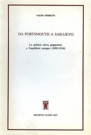 Seller image for Da Portsmouth a Sarajevo. La politica estera giapponese e l'equilibrio europeo 1905-1914. for sale by Libreria Studio Bosazzi