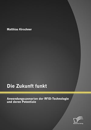 Seller image for Die Zukunft funkt: Anwendungsszenarien der RFID-Technologie und deren Potentiale for sale by moluna